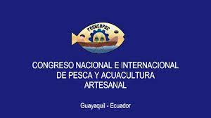 Congreso Nacional e Internacional de la Pesca y Acuacultura Artesanal en Guayaquil